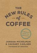 Read The New Rules of Coffee: A Modern Guide for Everyone, written by Jordan Michelman; Zachary Carlsen