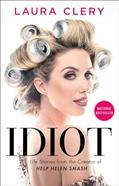 Read Idiot: Life Stories from the Creator of Help Helen Smash, written by Laura Clery