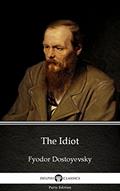 Read The Idiot by Fyodor Dostoyevsky - Delphi Classics (Illustrated) (Delphi Parts Edition (Fyodor Dostoyevsky) Book 11), written by Fyodor Dostoyevsky Read The Idiot by Fyodor Dostoyevsky - Delphi Classics (Illustrated) (Delphi Parts Edition (Fyodor Dostoyevsky) Book 11), written by Fyodor Dostoyevsky