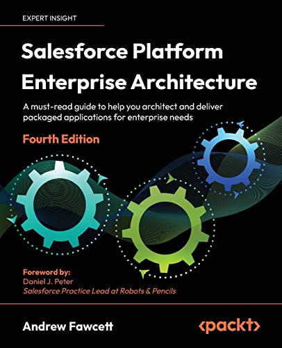 Read Salesforce Platform Enterprise Architecture: A must-read guide to help you architect and deliver packaged applications for enterprise needs, 4th Edition, written by Andrew Fawcett