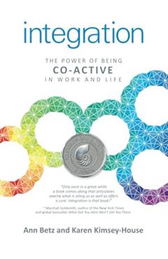 Integration: The Power of Being Co-Active in Work and Life, written by Betz Ann; Kimsey-House Karen