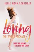 Read Loving the Whole Package: Shed the Shame and Live Life Out Loud, written by Junie Moon Schreiber