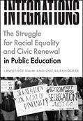 Read Integrations: The Struggle for Racial Equality and Civic Renewal in Public Education (History and Philosophy of Education Series), written by Lawrence Blum; Zoë Burkholder