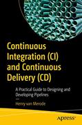 Read Continuous Integration (CI) and Continuous Delivery (CD): A Practical Guide to Designing and Developing Pipelines, written by Henry van Merode
