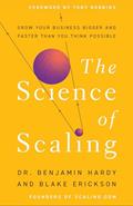 Read The Science of Scaling: Grow Your Business Bigger and Faster Than You Think Possible, written by Dr. Benjamin Hardy; Blake Erickson