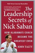 Read The Leadership Secrets of Nick Saban: How Alabama's Coach Became the Greatest Ever, written by John Talty