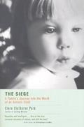 Read The Siege: A Family's Journey Into the World of an Autistic Child, written by Clara Claiborne Park