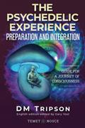 Read The Psychedelic Experience Preparation and Integration: Guide for a Journey of Consciousness, written by DM Tripson