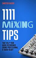 Read 1111 Mixing Tips: That Help Your Audio Recordings Sound Professional & Radio-Ready, written by Carsten Kaiser