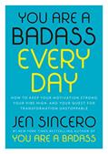 Read You Are a Badass Every Day: How to Keep Your Motivation Strong, Your Vibe High, and Your Quest for Transformation Unstoppable, written by Jen Sincero