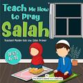 Read Teach Me How to Pray Salah: Teaching Muslim Kids the Salat Prayer (Islamic Books for Kids | Fun & Educational Islamic Series), written by The Sincere Seeker Collection