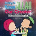 Read Getting to know Allah Our Creator: A Children's Book Introducing Allah (Islamic Books for Kids | Fun & Educational Islamic Series), written by The Sincere Seeker Collection