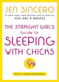 Read The Straight Girl's Guide to Sleeping with Chicks, written by Jen Sincero