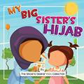 Read My Big Sister's Hijab: My Journey to Learning About Hijab and Loving It (Islamic Books for Kids | Fun & Educational Islamic Series), written by The Sincere Seeker Collection