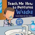 Read Teach Me How to Perform Wudu: Teaching Muslim Kids about Ablution (Islamic Books for Kids | Fun & Educational Islamic Series), written by The Sincere Seeker Collection