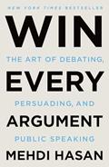 Read Win Every Argument: The Art of Debating, Persuading, and Public Speaking, written by Mehdi Hasan
