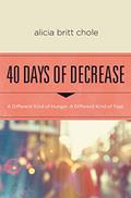 Read 40 Days of Decrease: A Different Kind of Hunger. A Different Kind of Fast., written by Alicia Britt Chole