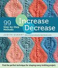 Read Increase, Decrease: 99 Step-by-Step Methods; Find the Perfect Technique for Shaping Every Knitting Project, written by Judith Durant