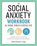 Read The Social Anxiety Workbook for Work, Public & Social Life: Strategies to Decrease Shyness and Increase Confidence in Any Situation, written by David Shanley PsyD