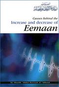 Read Causes Behind the Increase and Decrease of Eemaan, written by Shaykh Abdur-Razzaaq Al-Abbaad
