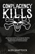 Read Complacency Kills: Decrease Hours & Increase Profits by Applying a Marine's Lesson from War to Your Business, written by Alex Shattuck