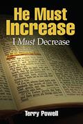 Read He Must Increase, I Must Decrease, written by Terry Powell
