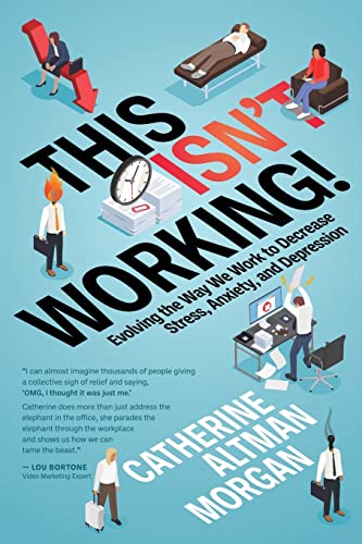 Read This Isn't Working!: Evolving the Way We Work to Decrease Stress, Anxiety, and Depression, written by Catherine Altman Morgan