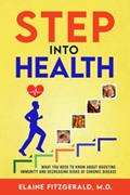 Read Step Into Health: What You Need to Know About Boosting Immunity and Decreasing Risks of Chronic Disease, written by Elaine Fitzgerald