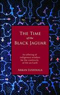 Read The Time of the Black Jaguar: An Offering of Indigenous Wisdom for the Continuity of Life on Earth, written by Arkan Lushwala