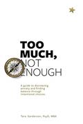 Read Too much, Not enough: A guide to decreasing anxiety and creating balance through intentional choices, written by Tara Sanderon