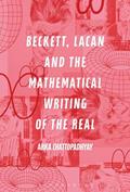 Read Beckett, Lacan and the Mathematical Writing of the Real, written by Arka Chattopadhyay