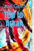 Read Trip to Arkan, written by Joe Ganda; Joe Ganda