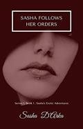 Read Sasha follows her orders: Series 1, Book 1 - Sasha's erotic adventures (Sasha's Erotic Adventures - Series One), written by Sasha D'Arka