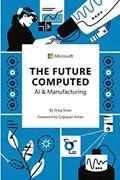 Read The Future Computed: AI & Manufacturing, written by Greg Shaw