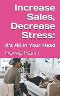 Read Increase Sales, Decrease Stress: It's All In Your Head, written by Howie Mann