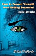 Read How to Prevent Yourself from Getting Scammed: Prevention is Better than Cure, written by Arka Pathak; Arka Pathak