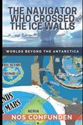 Read THE NAVIGATOR WHO CROSSED THE ICE WALLS: WORLDS BEYOND THE ANTARCTICA (TERRA-INFINITA), written by Claudio Nocelli
