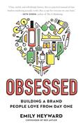 Read Obsessed: Building a Brand People Love from Day One, written by Emily Heyward