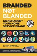 Read Branded Not Blanded: KickChargeT Your Home Service Brand, written by Dan Antonelli