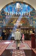 Read The Faith: An Orthodox Catechism (The Faith Series), written by Clark Carlton Read The Faith: An Orthodox Catechism (The Faith Series), written by Clark Carlton