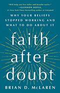 Read Faith After Doubt: Why Your Beliefs Stopped Working and What to Do About It, written by Brian D. McLaren