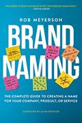Read Brand Naming: The Complete Guide to Creating a Name for Your Company, Product, or Service, written by Rob Meyerson Read Brand Naming: The Complete Guide to Creating a Name for Your Company, Product, or Service, written by Rob Meyerson