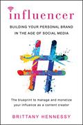 Read Influencer: Building Your Personal Brand in the Age of Social Media, written by Brittany Hennessy