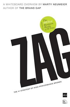 Zag: The Number One Strategy of High-Performance Brands, written by Marty Neumeier
