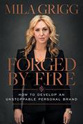Read Forged by Fire: How to Develop an Unstoppable Personal Brand, written by Mila Grigg Read Forged by Fire: How to Develop an Unstoppable Personal Brand, written by Mila Grigg