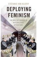 Read Deploying Feminism: The Role of Gender in NATO Military Operations (BRIDGING THE GAP SERIES), written by Stéfanie von Hlatky