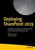 Read Deploying SharePoint 2019: Installing, Configuring, and Optimizing for On-Premises and Hybrid Scenarios, written by Vlad Catrinescu; Trevor Seward