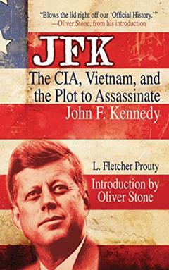 JFK: The CIA, Vietnam, and the Plot to Assassinate John F. Kennedy, written by L. Fletcher Prouty