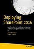 Read Deploying SharePoint 2016: Best Practices for Installing, Configuring, and Maintaining SharePoint Server 2016, written by Vlad Catrinescu; Trevor Seward