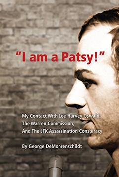 "I Am a Patsy!": My Contact With Lee Harvey Oswald, The Warren Commission, and The JFK Assassination Conspiracy, written by George DeMohrenschildt